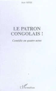 Le patron congolais ! : comédie en quatre actes