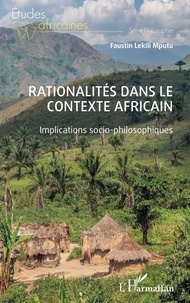 Mputu faustin Lekili - Rationalités dans le contexte africain - Implications socio-philosophiques.