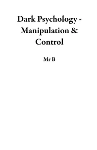 Dark Psychology - Manipulation &amp; Control
