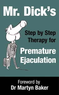 Mr. Dick's Step by Step Therapy for Premature Ejaculation