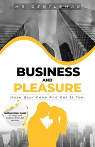 Business &amp; Pleasure “Have Your Cake And Eat It Too”
