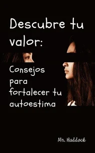 Descubre TU Valor: Consejos para Fortalecer TU Autoestima