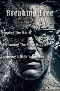  Mr. Hussain - Breaking Free: Escaping the Matrix, Overcoming the Slave Mindset, and Becoming a High Value Man.