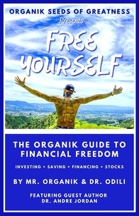  Mr. Organik et  Uzo Odili, MD - Organik Seeds of Greatness 2: Free Yourself - The Organik Guide to Financial Freedom.