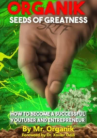 Organik Seeds of Greatness: How to Become a Successful YouTuber &amp; Entrepreneur