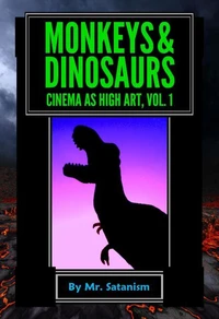 Monkeys &amp; Dinosaurs: Cinema as High Art, Vol. 1