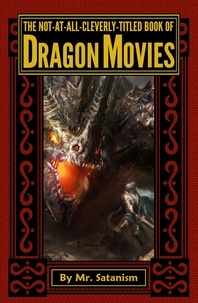  Mr. Satanism - The Not-At-All-Cleverly-Titled Book of Dragon Movies.