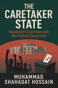 The Caretaker State: Bangladesh's Experiment with Non-Partisan Governance