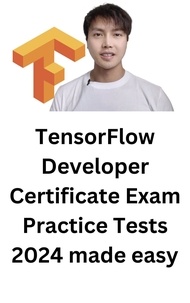  Mr Troy - TensorFlow Developer Certificate Exam Practice Tests 2024 Made Easy.