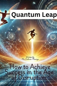 Téléchargez des manuels de français gratuits Quantum Leap: How to Achieve Success in the Age of Disruption 9798230842941