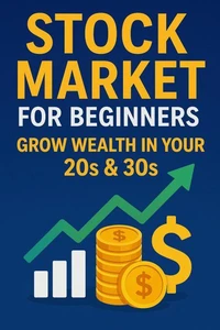 Stock Market for Beginners: Grow Wealth in Your 20s &amp; 30s