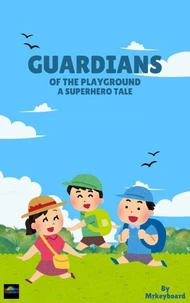 Guardians of the playground A superhero tale