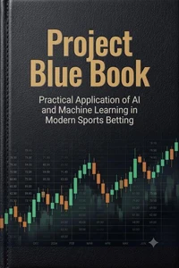 Project Blue Book-Practical Application of AI and Machine Learning in Modern Sports Betting