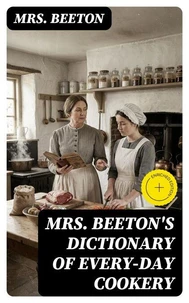 Mrs. Beeton's Dictionary of Every-Day Cookery