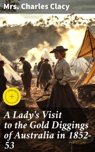 A Lady's Visit to the Gold Diggings of Australia in 1852-53