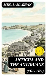 Antigua and the Antiguans (Vol. 1&amp;2)