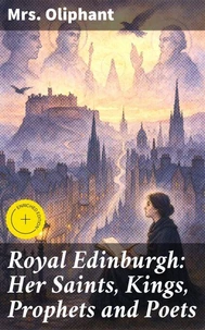 Royal Edinburgh: Her Saints, Kings, Prophets and Poets