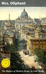 The Makers of Modern Rome, in Four Books