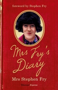 Mrs Stephen Fry - Mrs Fry's Diary - The hilarious diary by Mrs Stephen Fry - the wife you never knew he had . . ..