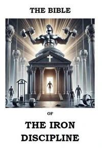 The Bible of The Iron Discipline