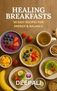 Healing Breakfasts: 50 Easy Recipes for Energy &amp; Balance