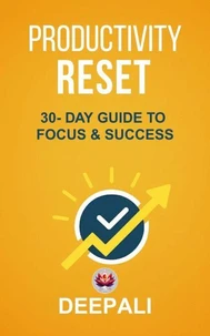 Productivity Reset: 30-Day Guide to Focus &amp; Success