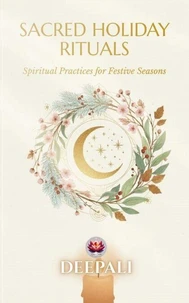 Sacred Holiday Rituals: Spiritual Practices for Festive Seasons