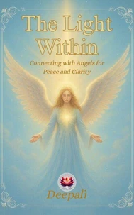 The Light Within: Connecting with Angels for Peace and Clarity