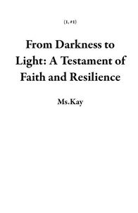From Darkness to Light: A Testament of Faith and Resilience