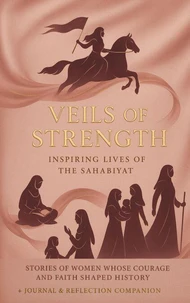 Veils of Strength: Inspiring Lives of the Sahabiyat