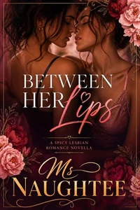 Between Her Lips: A Spicy Lesbian Romance Novella