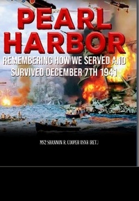  MS2 Shannon R. Cooper, USNR (R - Pearl Harbor Remembering How we Served and Survived December 7, 1941.