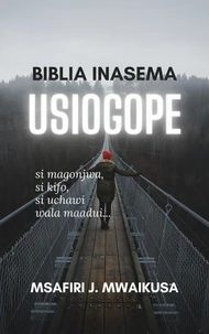 Biblia Inasema Usiogope