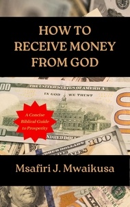  Msafiri J. Mwaikusa - How to Receive Money from God.