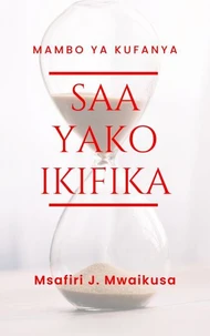 Mambo ya Kufanya Saa Yako Ikifika