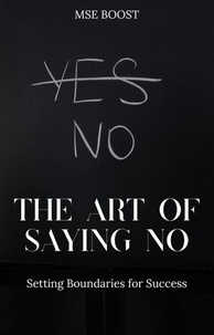 Livres Kindle à télécharger sur ipad The Art of Saying No: Setting Boundaries for Success 9798230962373 RTF PDB en francais par MSE Boost