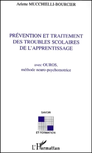 Prevention Et Traitement Des Troubles Scolaires De L'Apprentissage. Avec Ouros, Methode Neuro-Psychomotrice
