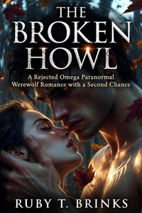 The Broken Howl : A Rejected Omega Paranormal Werewolf Romance with a Second Chance