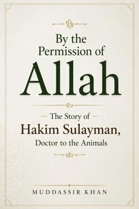 By the Permission of Allah: The Story of Hakim Sulayman, Doctor to the Animals