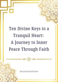 Ten Divine Keys to a Tranquil Heart: A Journey to Inner Peace Through Faith