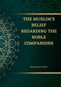 The Muslim’s Belief regarding the Noble Companions