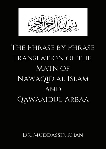  Muddassir Khan - The Phrase by Phrase Translation of the Matn of Nawaqid Al Islam and Qawaaidul Arba - Phrase by Phrase Translation of Classical Texts of Islam, #1.