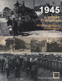 1945 L'armée Française dans la campagne d'Allemagne
