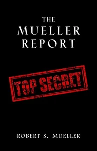 The Mueller Report: Complete Report On The Investigation Into Russian Interference In The 2016 Presidential Election