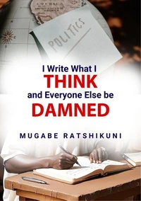 I Write What I Think And Everyone Else Be Damned