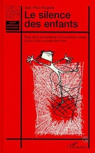LE SILENCE DES ENFANTS. Trois récits enchevêtrés d'une histoire unique suivis d'une nouvelle sans titre