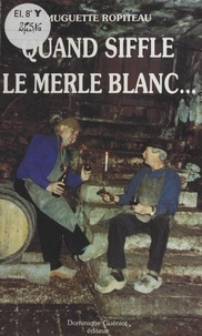 Muguette Ropiteau et Bernard Guidot - Quand siffle le merle blanc....