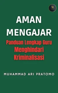 AMAN MENGAJAR Panduan Lengkap Guru Menghindari Kriminalisasi