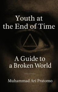 Youth at the End of Time – A Guide to a Broken World