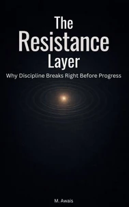 The Resistance Layer — Why Discipline Breaks Right Before Progress